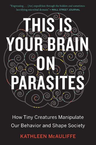 Бумажная книга «This Is Your Brain On Parasites: How Tiny Creatures Manipulate Our Behavior and Shape Society», автор Кэтлин МакОлифф - фото №1