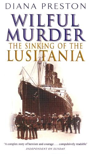 Бумажная книга «Wilful Murder: The Sinking Of The Lusitania», автор Диана Престон - фото №1