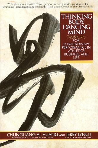 Бумажная книга «Thinking Body, Dancing Mind: Taosports for Extraordinary Performance in Athletics, Business, and Life», автор Чунглианг Аль Хуанг - фото №1