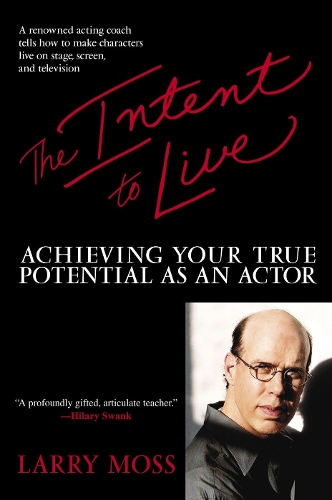 Паперова книга «The Intent to Live: Achieving Your True Potential as an Actor», автор Ларрі Мосс - фото №1