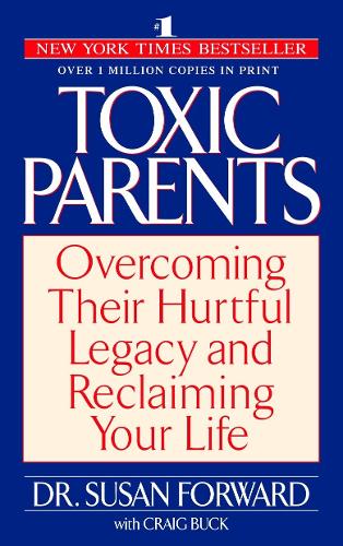 Бумажная книга «Toxic Parents: Overcoming Their Hurtful Legacy and Reclaiming Your Life», автор Сьюзан Форвард - фото №1