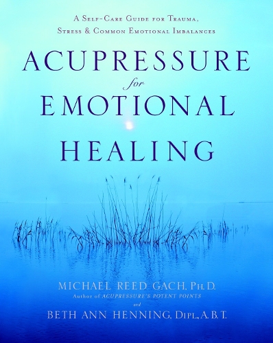 Бумажная книга «Acupressure for Emotional Healing: A Self-Care Guide for Trauma, Stress, & Common Emotional Imbalances», авторов Бет Энн Хеннинг, Майкл Рид Гач - фото №1