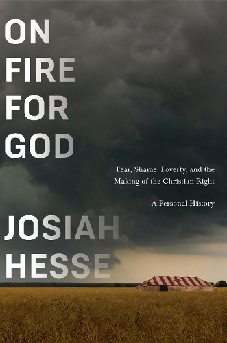 Бумажная книга «On Fire for God: Fear, Shame, Poverty, and the Making of the Christian Right - a Personal History», автор Джосайя Хесс - фото №1