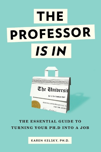 Бумажная книга «The Professor Is In: The Essential Guide To Turning Your Ph.D. Into a Job», автор Карен Кельски - фото №1