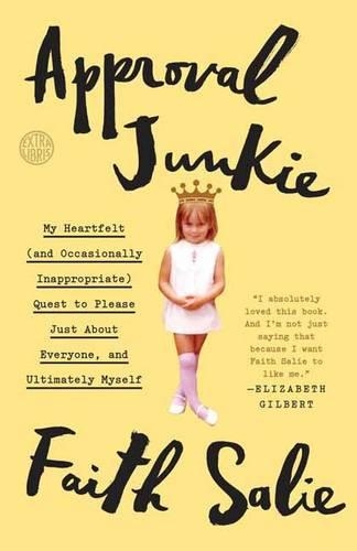 Бумажная книга «Approval Junkie: My Heartfelt (and Occasionally Inappropriate) Quest to Please Just About Everyone, and Ultimately Myself», автор Фейт Сали - фото №1