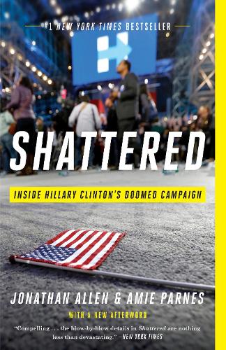 Бумажная книга «Shattered: Inside Hillary Clinton's Doomed Campaign», авторов Эми Парнс, Джонатан Аллен - фото №1