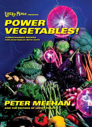 Бумажная книга «Lucky Peach Presents Power Vegetables!: Turbocharged Recipes for Vegetables with Guts: A Cookbook», автор Питер Михан - фото №1