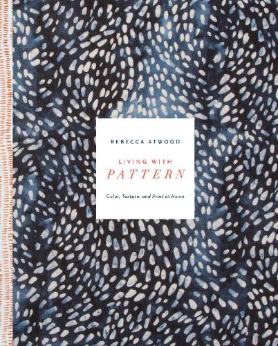 Бумажная книга «Living with Pattern: Color, Texture, and Print at Home», автор Ребекка Этвуд - фото №1