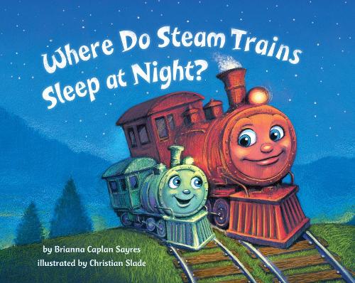 Бумажная книга «Where Do Steam Trains Sleep at Night?», автор Брианна Каплан Сэйрес - фото №1