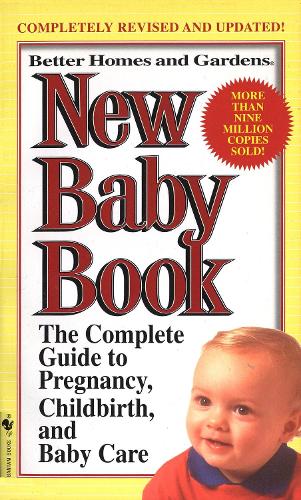 Бумажная книга «Better Homes and Gardens New Baby Book: The Complete Guide to Pregnancy, Childbirth, and Baby Care Revised», автор BH&G Editors - фото №1