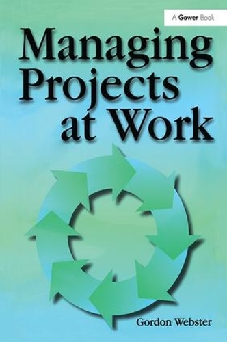 Паперова книга «Managing Projects at Work», автор Гордон Вебстер - фото №1