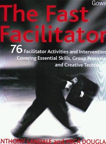 Бумажная книга «The Fast Facilitator: 76 Facilitator Activities and Interventions Covering Essential Skills, Group Processes and Creative Techniques», авторов Энтони Ландейл, Мика Дуглас - фото №1