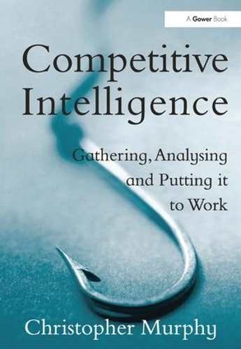 Бумажная книга «Competitive Intelligence: Gathering, Analysing and Putting it to Work», автор Кристофер Мерфи - фото №1