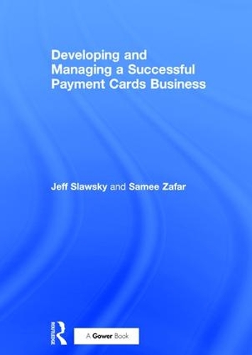 Паперова книга «Developing and Managing a Successful Payment Cards Business», авторів Джефф Славський, Самі Зафар - фото №1
