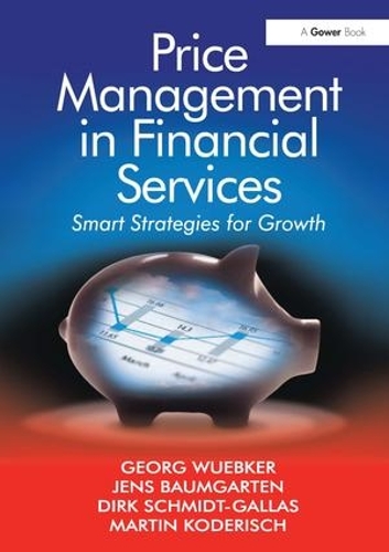 Бумажная книга «Price Management in Financial Services: Smart Strategies for Growth», авторов Георг Вюбкер, Йенс Баумгартен, Мартин Кодериш - фото №1