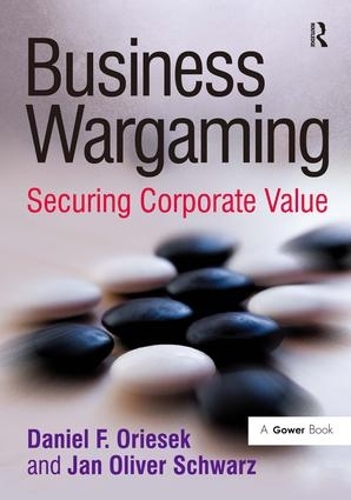 Бумажная книга «Business Wargaming: Securing Corporate Value», авторов Дэниел Ф. Орисек, Ян Оливер Шварц - фото №1