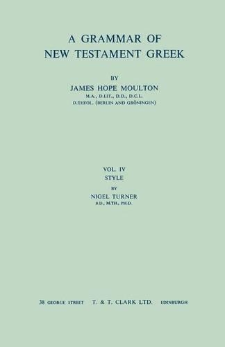 Бумажная книга «A Grammar of New Testament Greek, vol 4: Style: Volume 4», авторов Джеймс Хоуп Моултон, Найджел Тернер, Стэнли Э. Портер, Уилберт Фрэнсис Ховард - фото №1