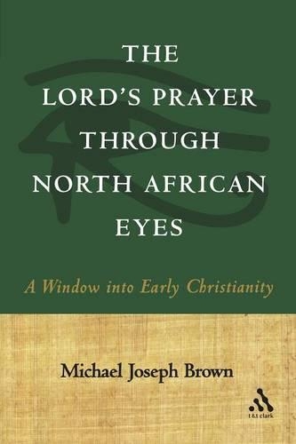 Бумажная книга «The Lord's Prayer through North African Eyes: A Window into Early Christianity», автор Майкл Джозеф Браун - фото №1