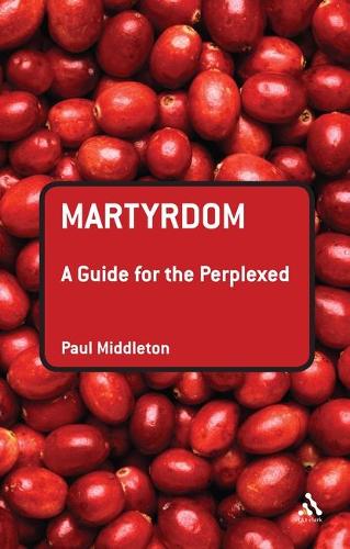 Бумажная книга «Martyrdom: A Guide for the Perplexed», автор Пол Миддлтон - фото №1