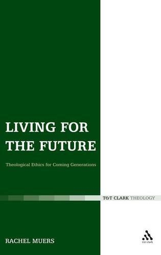 Паперова книга «Living for the Future: Theological Ethics for Coming Generations», автор Рейчел Мурс - фото №1