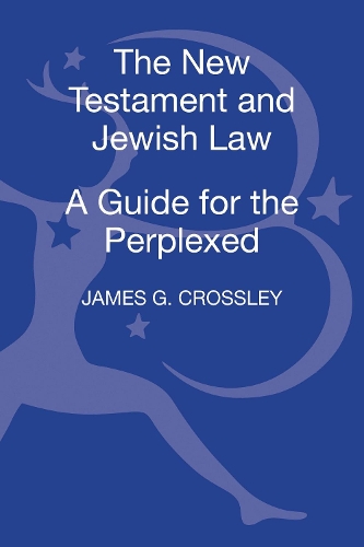 Бумажная книга «The New Testament and Jewish Law: A Guide for the Perplexed», автор Джеймс Дж. Кроссли - фото №1