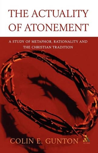 Бумажная книга «The Actuality of Atonement: A Study of Metaphor, Rationality and the Christian Tradition», автор Колин Э. Гантон - фото №1