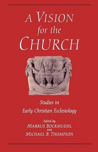 Бумажная книга «Vision for the Church: Studies in Early Christian Ecclesiology», авторов Маркус Бокмуэль, Майкл Б. Томпсон - фото №1