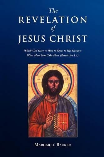 Paper book «Revelation of Jesus Christ: Which God Gave to Him to Show to His Servants What Must Soon Take Place (Revelation 1.1)», author Margaret Barker - фото №1