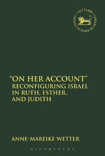 Бумажная книга «"On Her Account": Reconfiguring Israel in Ruth, Esther, and Judith», автор Анн-Марейке Веттер - фото №1