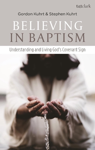 Паперова книга «Believing in Baptism: Understanding and Living God's Covenant Sign», авторів Гордон Курт, Стівен Курт - фото №1