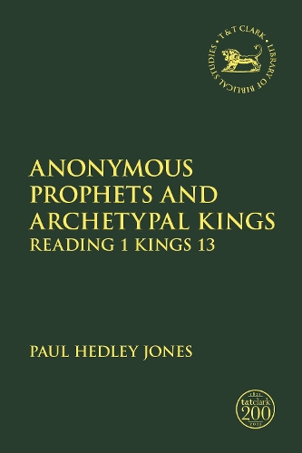 Бумажная книга «Anonymous Prophets and Archetypal Kings: Reading 1 Kings 13», автор Пол Хедли Джонс - фото №1