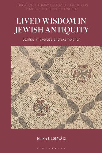 Паперова книга «Lived Wisdom in Jewish Antiquity: Studies in Exercise and Exemplarity», автор Еліза Уусімякі - фото №1