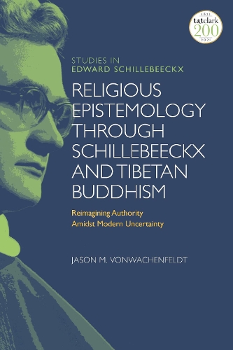 Бумажная книга «Religious Epistemology through Schillebeeckx and Tibetan Buddhism: Reimagining Authority Amidst Modern Uncertainty», автор Джейсон М. ФонВахенфельдт - фото №1