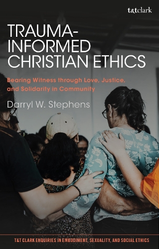 Паперова книга «Trauma-Informed Christian Ethics: Bearing Witness through Love, Justice, and Solidarity in Community», автор Дерріл В. Стівенс - фото №1