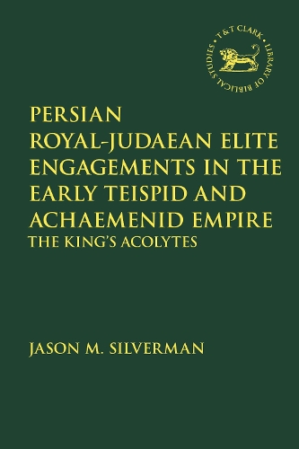 Бумажная книга «Persian Royal–Judaean Elite Engagements in the Early Teispid and Achaemenid Empire: The King's Acolytes», автор Джейсон М. Сильверман - фото №1