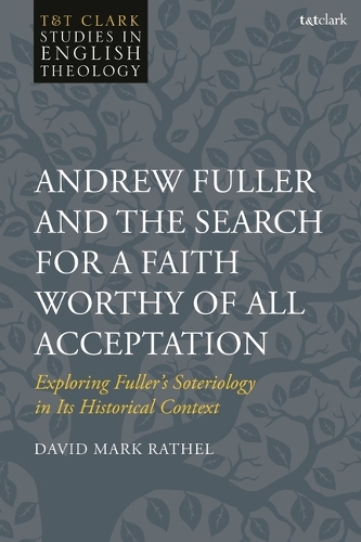 Бумажная книга «Andrew Fuller and the Search for a Faith Worthy of All Acceptation: Exploring Fuller’s Soteriology in Its Historical Context», автор Дэвид Марк Рател - фото №1