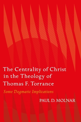 Паперова книга «The Centrality of Christ in the Theology of Thomas F. Torrance: Some Dogmatic Implications», автор Пол Д. Молнар - фото №1