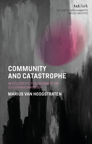 Паперова книга «Community and Catastrophe: An Ecclesio-Political Reading of the Schleitheim Confession», автор Маріус ван Хоогстратен - фото №1