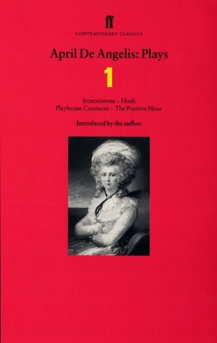 Бумажная книга «April de Angelis Plays 1: Ironmistress; Hush; Playhouse Creatures; The Positive Hour», автор Эйприл Де Анджелис - фото №1