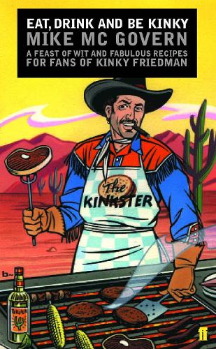 Бумажная книга «Eat, Drink and Be Kinky: A Feast of Wit and Fabulous Recipes for Fans of Kinky Friedman», автор Майк МакГоверн - фото №1