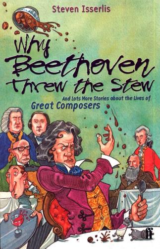 Бумажная книга «Why Beethoven Threw the Stew: And Lots More Stories About the Lives of Great Composers», автор Стивен Иссерлис - фото №1