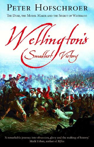 Паперова книга «Wellington's Smallest Victory: The Story of William Siborne & Great Model of Waterloo», автор Пітер Хофшрер - фото №1