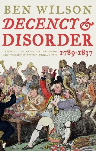 Бумажная книга «Decency and Disorder: The Age of Cant 1789-1837», автор Бен Уилсон - фото №1