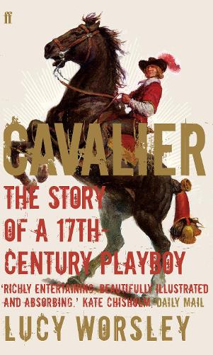 Паперова книга «Cavalier: The Story Of A 17th Century Playboy», автор Люсі Ворслі - фото №1