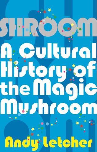 Паперова книга «Shroom: A Cultural History of the Magic Mushroom», автор Енді Летчер - фото №1