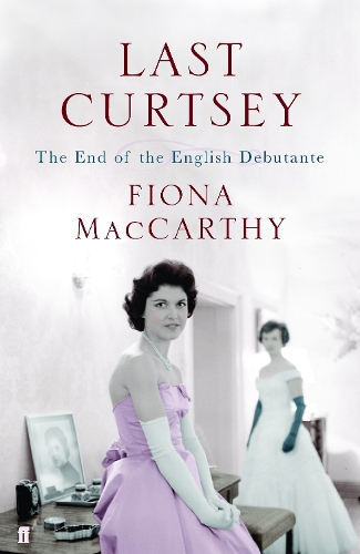 Паперова книга «Last Curtsey: The End of the Debutantes», автор Фіона Маккарті - фото №1