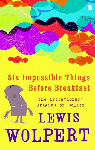 Паперова книга «Six Impossible Things Before Breakfast: The Evolutionary Origins of Belief», автор Льюїс Волперт - фото №1