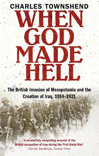 Паперова книга «When God Made Hell: The British Invasion of Mesopotamia and the Creation of Iraq, 1914-1921», автор Чарлз Тауншенд - фото №1