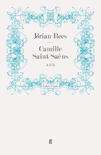 Бумажная книга «Camille Saint-Saëns: A Life», автор Брайан Рис - фото №1