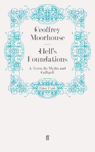 Паперова книга «Hell's Foundations: A Town, Its Myths and Gallipoli», автор Джеффрі Мурхаус - фото №1